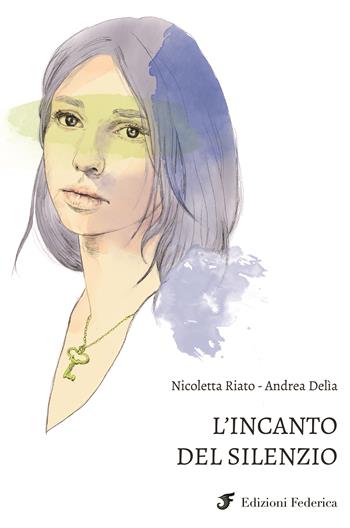 L' incanto del silenzio - Nicoletta Riato, Andrea Delia - Libro Edizioni Federica 2019 | Libraccio.it