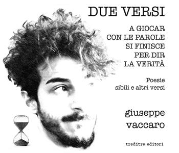 Due versi: Il vuoto oltre la mente-A giocar con le parole si finisce per dir la verità - Giuseppe Vaccaro - Libro Treditre Editori 2018 | Libraccio.it