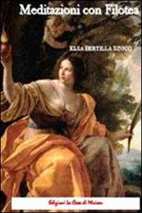 Meditazioni con Filotea - Elsa Bertilla Sinico - Libro La Casa di Miriam 2017 | Libraccio.it