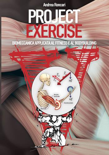 Project exercise. Biomeccanica applicata al fitness e al bodybuilding. Vol. 1 - Andrea Roncari, Paolo Evangelista, Andrea Biasci - Libro Project Editions 2017 | Libraccio.it