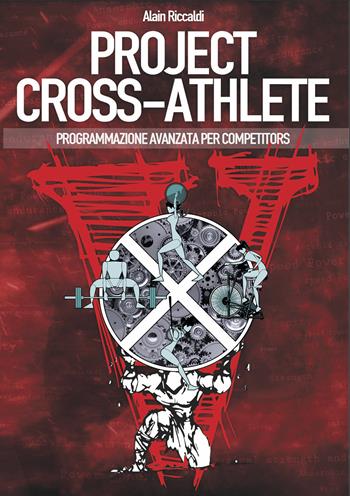 Project cross-athlete. Programmazione avanzata per competitors - Alain Riccaldi, Paolo Evengelista - Libro Project Editions 2017 | Libraccio.it