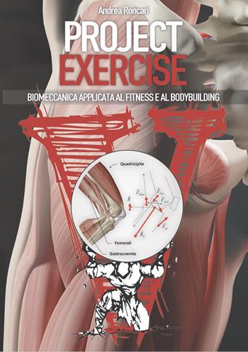 Project exercise. Biomeccanica applicata al fitness e al bodybuilding. Vol. 2 - Andrea Roncari, Paolo Evangelista, Andrea Biasci - Libro Project Editions 2018 | Libraccio.it