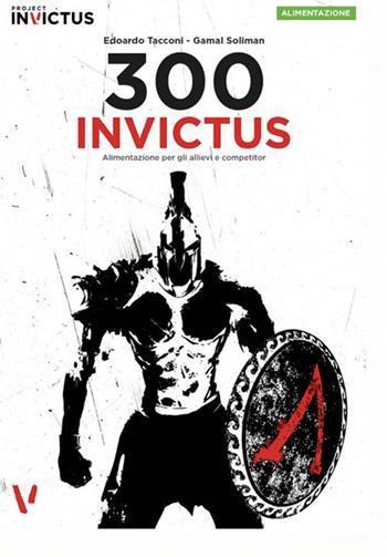 300 inVictus. Alimentazione per allievi e competitor - Edoardo Tacconi, Galam Soliman - Libro Project Editions 2019 | Libraccio.it