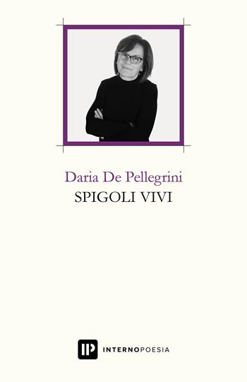 Spigoli vivi - Daria De Pellegrini - Libro Interno Poesia Editore 2017, Interno Libri | Libraccio.it