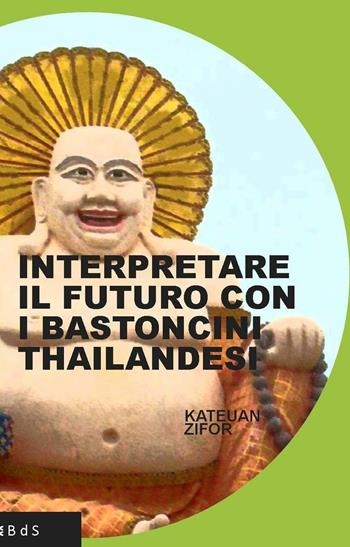 Interpretare il futuro con i bastoncini thailandesi - Kateuan Zifor - Libro Biblioteca delle Soluzioni 2016 | Libraccio.it