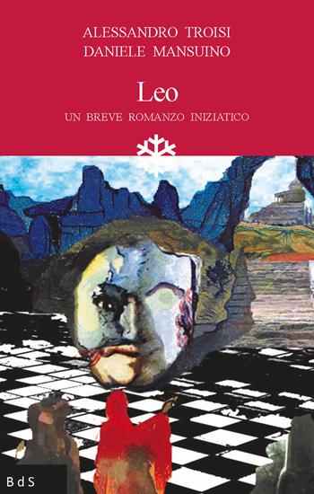 Leo. Un breve romanzo iniziatico - Alessandro Troisi, Daniele Mansuino - Libro Biblioteca delle Soluzioni 2017 | Libraccio.it