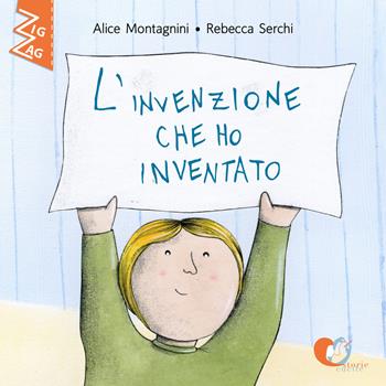 L'invenzione che ho inventato. Ediz. alfabetica - Alice Montagnini, Rebecca Serchi - Libro Storie Cucite 2017, Zig Zag | Libraccio.it
