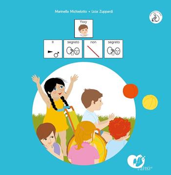 Il segreto non segreto. Yxxy. InBook. In CAA (Comunicazione Aumentativa Alternativa). Ediz. illustrata - Marina Michielotto - Libro Storie Cucite 2018 | Libraccio.it