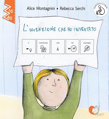 L'invenzione che ho inventato. InBook. In CAA (Comunicazione Aumentativa Alternativa). Ediz. a colori - Alice Montagnini, Rebecca Serchi - Libro Storie Cucite 2019, Zig Zag | Libraccio.it