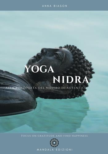 Yoga nidra. Alla riscoperta del nostro Io autentico - Anna Biason - Libro Mandala Edizioni 2019 | Libraccio.it