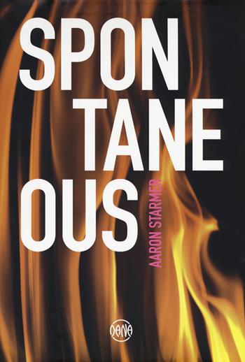 Spontaneous - Aaron Starmer - Libro Dana 2018 | Libraccio.it