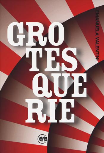 Grotesquerie - Emanuela Valentini - Libro Dana 2018 | Libraccio.it