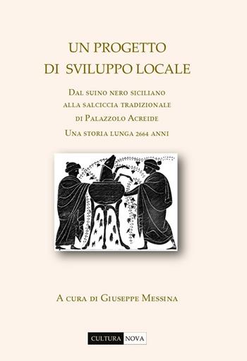 Un progetto di sviluppo locale. Dal suino nero siciliano alla salciccia tradizionale di Palazzolo Acreide. Una storia lunga 2664 anni  - Libro Cultura Nova 2016 | Libraccio.it