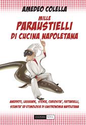 Mille paraustielli di cucina napoletana. Aneddoti, storie, leggende, curiosità, fattarielli, scemità ed etimologie di gastronomia napoletana