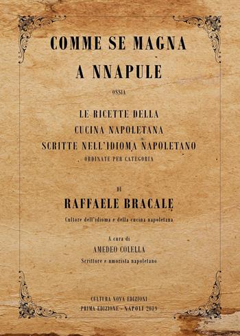 Comme se magna a Nnapule. Le ricette della cucina napoletana scritte nell'idioma napoletano ordinate per categoria - Raffaele Bracale - Libro Cultura Nova 2019 | Libraccio.it