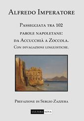 Passeggiata tra 102 parole napoletane. Da Accucchià a Zoccola. Con divagazioni linguistiche