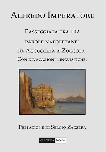 Passeggiata tra 102 parole napoletane. Da Accucchià a Zoccola. Con divagazioni linguistiche - Alfredo Imperatore - Libro Cultura Nova 2019 | Libraccio.it