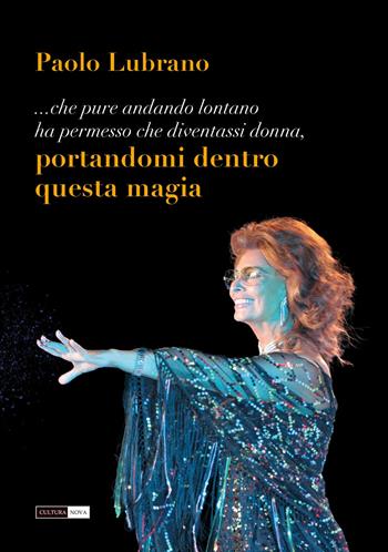 Portandomi dentro questa magia. Omaggio ai 70 anni di carriera di Sofia Loren - Paolo Lubrano - Libro Cultura Nova 2020 | Libraccio.it