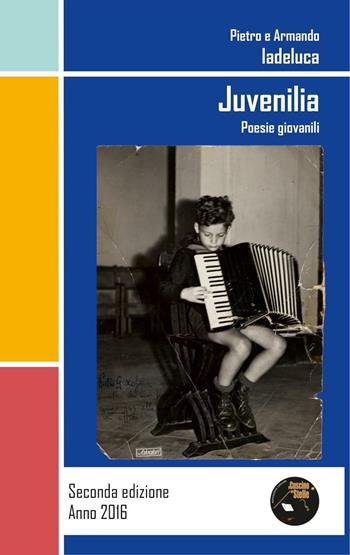 Juvenilia. Poesie giovanili - Pietro Iadeluca, Armando Iadeluca - Libro Il Cuscino di Stelle 2016 | Libraccio.it