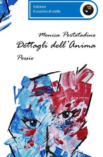 Dettagli dell'anima - Monica Portatadino - Libro Il Cuscino di Stelle 2017 | Libraccio.it