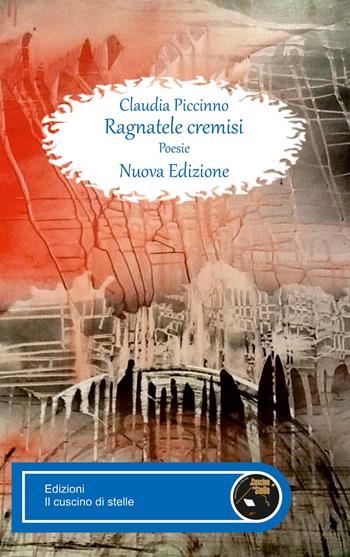 Ragnetele cremisi - Claudia Piccinno - Libro Il Cuscino di Stelle 2017 | Libraccio.it