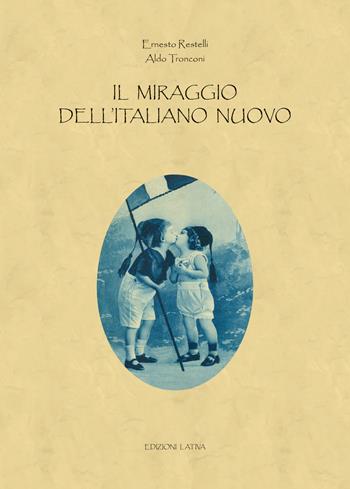 Il miraggio dell'italiano nuovo - Ernesto Restelli, Aldo Tronconi - Libro Lativa 2017 | Libraccio.it