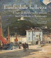L' indicibile bellezza. Il lago di Garda nella pittura tra Ottocento e Novecento
