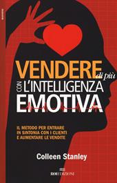 Vendere di più con l'intelligenza emotiva. Il metodo per entrare in sintonia con i clienti e aumentare le vendite