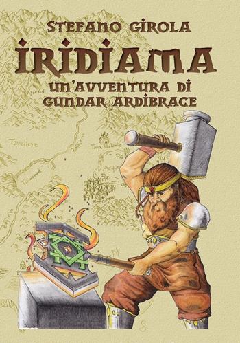 Iridiama. Un'avventura di Gundar Ardibrace - Stefano Girola - Libro Aporema Edizioni 2017 | Libraccio.it