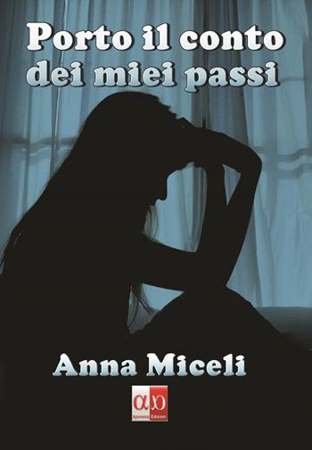 Porto il conto dei miei passi - Anna Miceli - Libro Aporema Edizioni 2017 | Libraccio.it