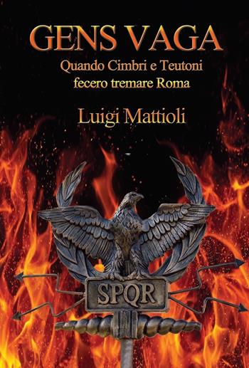 Gens vaga. Quando Cimbri e Teutoni fecero tremare Roma - Luigi Mattioli - Libro Aporema Edizioni 2017 | Libraccio.it