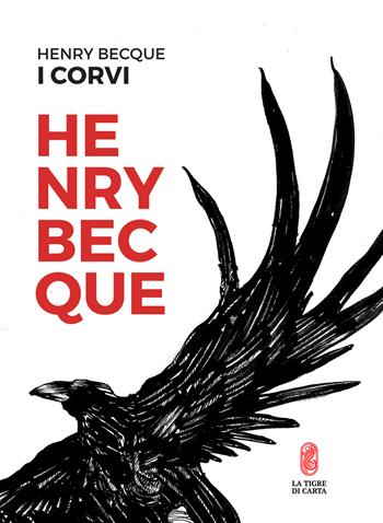 I corvi. Ediz. integrale - Henry Becque - Libro La Tigre di Carta 2017 | Libraccio.it