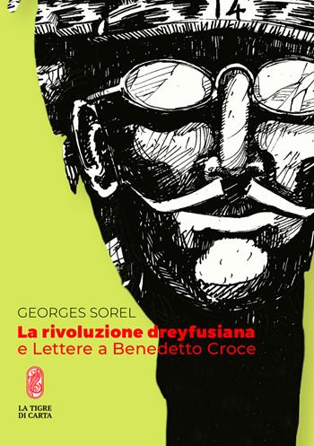La rivoluzione dreyfusiana e Lettere a Benedetto Croce - Georges Sorel - Libro La Tigre di Carta 2018 | Libraccio.it
