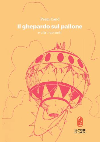 Il ghepardo sul pallone e altri racconti - Prem Cand - Libro La Tigre di Carta 2018 | Libraccio.it
