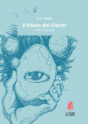 Il paese dei ciechi e altri racconti - Herbert George Wells - Libro La Tigre di Carta 2018 | Libraccio.it