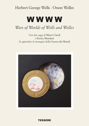 W W W W. Wars of worlds of Wells and Welles - Herbert George Wells, Orson Welles - Libro Tessere 2019 | Libraccio.it