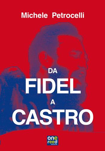 Da Fidel a Castro - Michele Petrocelli - Libro Onereededizioni 2017, Paideia | Libraccio.it