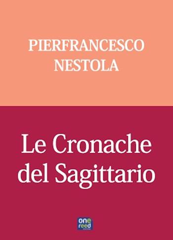 Le cronache del sagittario - Pierfrancesco Nestola - Libro Onereededizioni 2018, Keiron | Libraccio.it