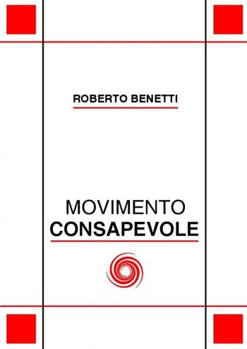Movimento consapevole - Roberto Benetti - Libro Tipografia Editrice Esca 2018 | Libraccio.it