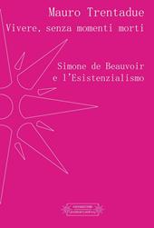 Vivere, senza momenti morti. Simone de Beauvoir e l'Esistenzialismo