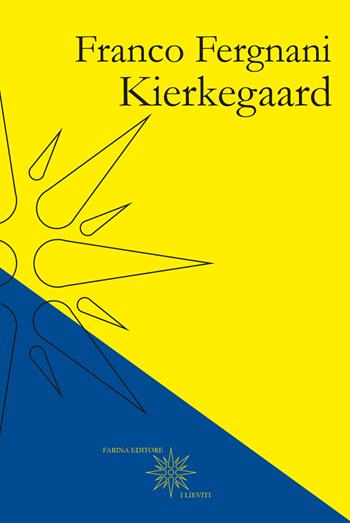 Kierkegaard - Franco Fergnani - Libro Farinaeditore 2017, I lieviti | Libraccio.it
