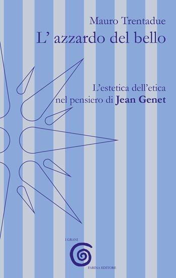 L' azzardo del bello. L'estetica dell'etica nel pensiero di Jean Genet - Mauro Trentadue - Libro Farinaeditore 2017, I grani | Libraccio.it