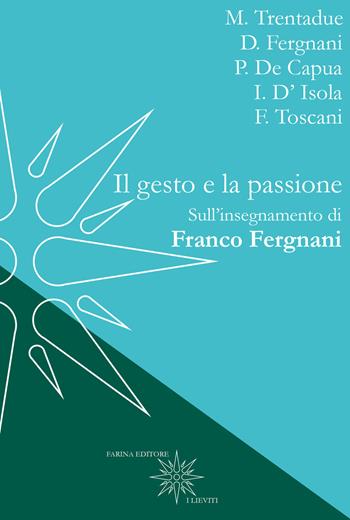 Il gesto e la passione. Sull'insegnamento di Franco Fergnani  - Libro Farinaeditore 2017, I lieviti | Libraccio.it