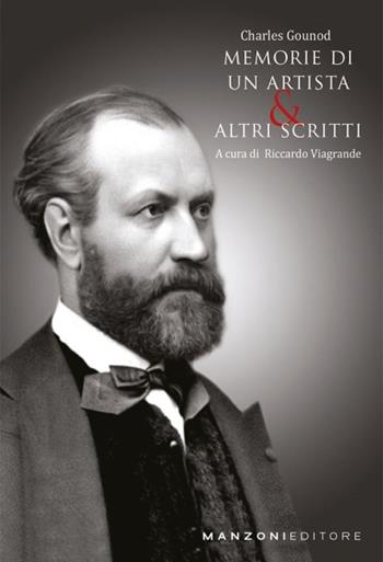 Memorie di un artista e altri scritti - Charles Gounod - Libro Manzoni Editore 2018, Cultura musicale | Libraccio.it
