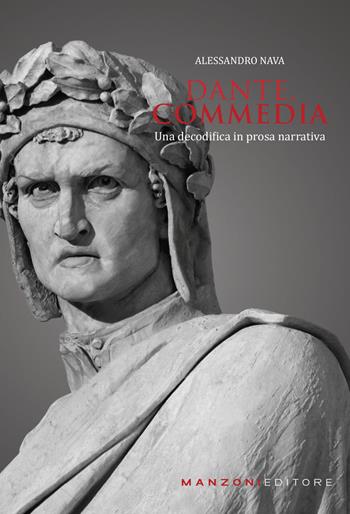 Dante, Commedia. Una decodifica in prosa narrativa - Alessandro Nava - Libro Manzoni Editore 2018 | Libraccio.it