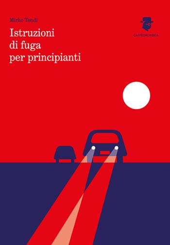 Istruzioni di fuga per principianti - Mirko Tondi - Libro Caffèorchidea 2017, Romanzi e racconti | Libraccio.it