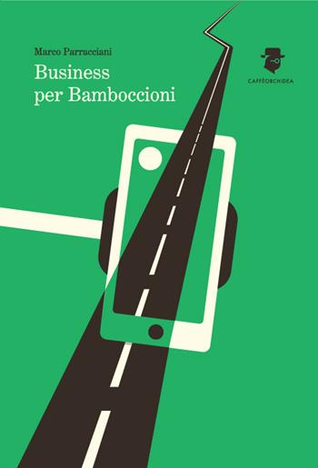 Business per bamboccioni - Marco Parracciani - Libro Caffèorchidea 2018, Romanzi e racconti | Libraccio.it
