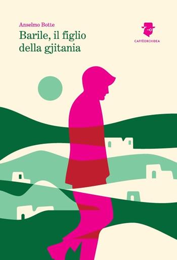 Barile, il figlio della gjitania - Anselmo Botte - Libro Caffèorchidea 2019, Romanzi e racconti | Libraccio.it