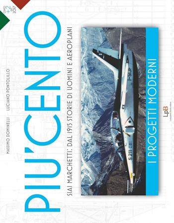 Siai Marchetti: dal 1915 storie di uomini e aeroplani. I progetti moderni - Massimo Dominelli, Luciano Pontolillo - Libro Luckyplane 2016, Più cento | Libraccio.it