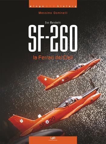 Siai Marchetti SF-260. La Ferrari dei cieli - Massimo Dominelli - Libro Luckyplane 2017, Wings & History | Libraccio.it